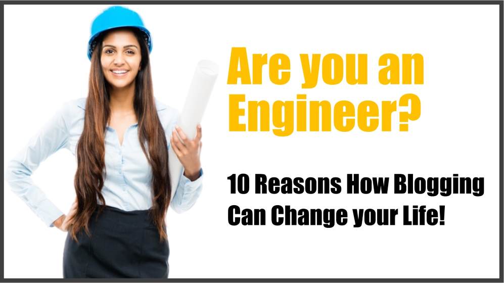 10 Reasons Why Engineering Students Should Blog and Change their Life