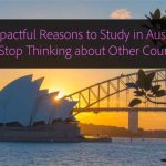 8 Impactful Reasons Why You Should Study in Australia and Stop Thinking about Other Countries