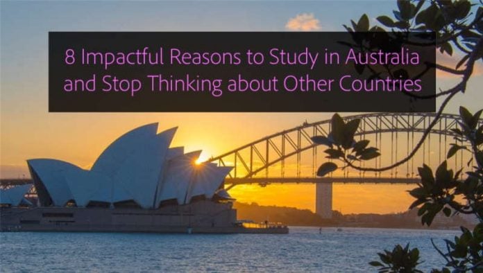 8 Impactful Reasons Why You Should Study in Australia and Stop Thinking about Other Countries