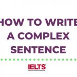 How to Write a Complex Sentence in IELTS Writing Without Making a Mistake