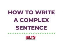 How to Write a Complex Sentence in IELTS Writing Without Making a Mistake