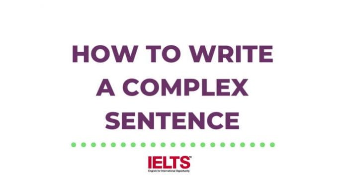 How to Write a Complex Sentence in IELTS Writing Without Making a Mistake