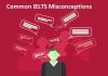 Top 10 IELTS Test Misconceptions that Stop Students from Getting a High Band