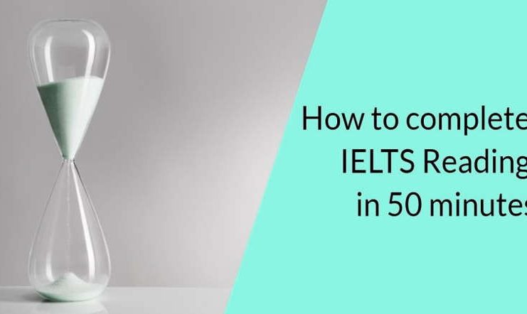 3 Secrets to Complete IELTS Reading in 50 Minutes to Get a 7 or 8 Band Score 3 Secrets to Complete IELTS Reading in 50 Minutes to Get a 7 or 8 Band Score