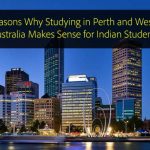 7 Reasons Why Studying in Perth and Western Australia Makes Sense for Indian Students